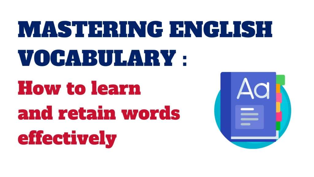 Mastering english vocabulary - a guide on how to learn and retain words effectively