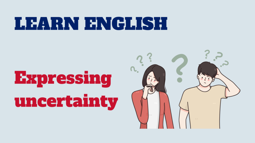 English conversation - expressing uncertainty