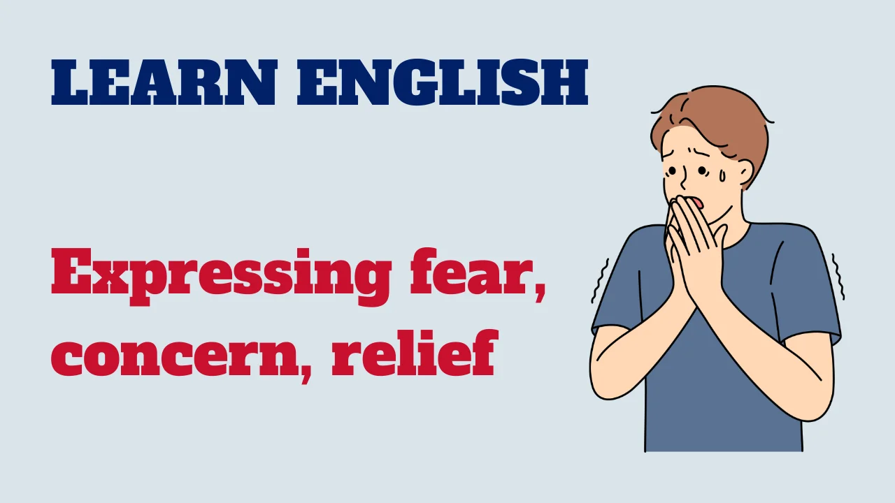 Read more about the article English conversation: Expressing fear, concern, relief