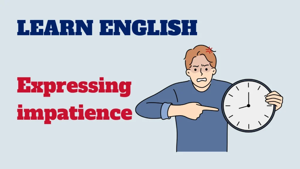 English conversation - expressing impatience