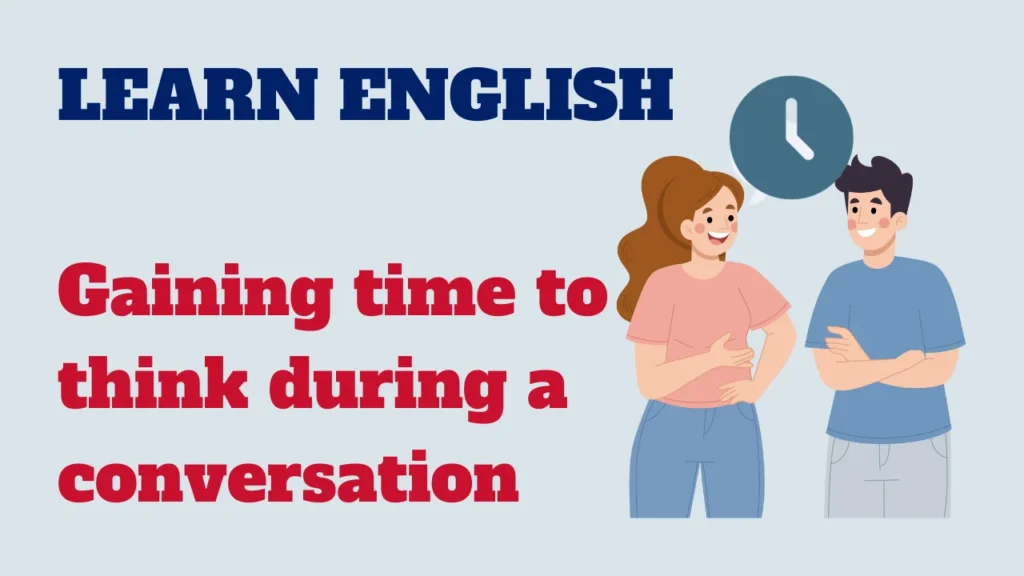 English conversation - gaining time to think during a conversation