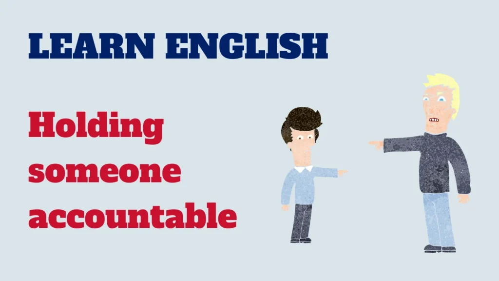 English conversation - holding someone accountable