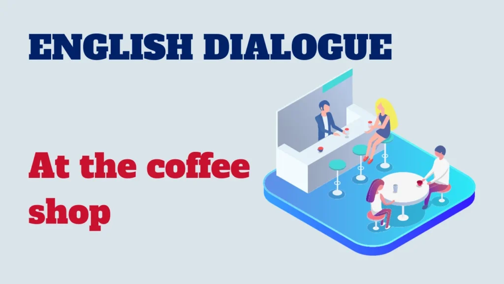 Dialogue : At the coffee shop