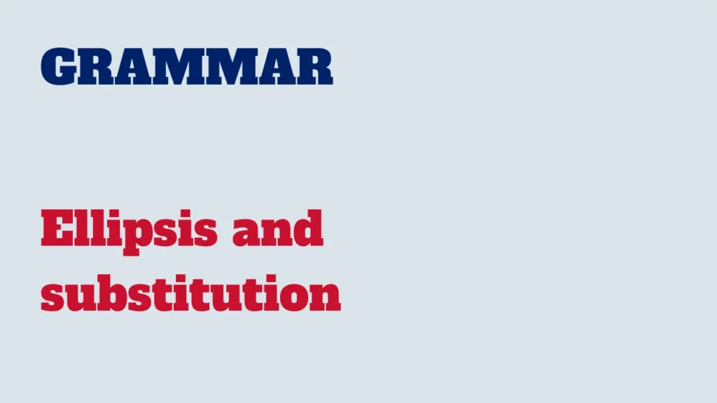 Grammar - Ellipsis and substitution