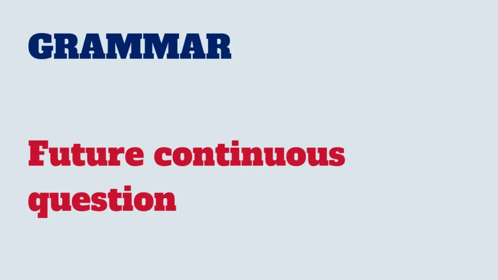 Grammar - Future continuous question