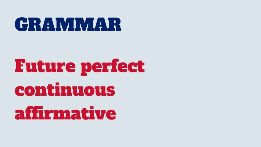 Grammar - Future perfect continuous affirmative