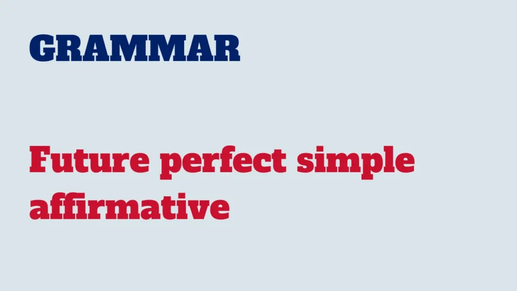 Grammar - Future perfect simple affirmative