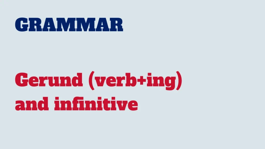 Grammar - Gerund (verb+ing) and infinitive