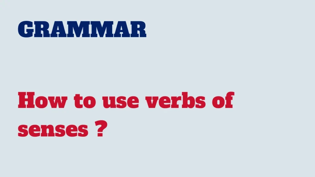 Grammar - How to use verbs of senses ?