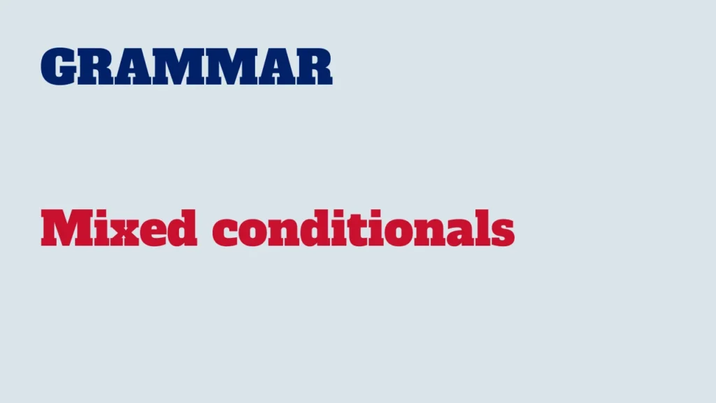 Grammar - Mixed conditionals