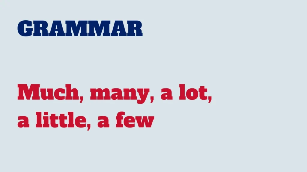 Grammar - Much, many, a lot, a little, a few