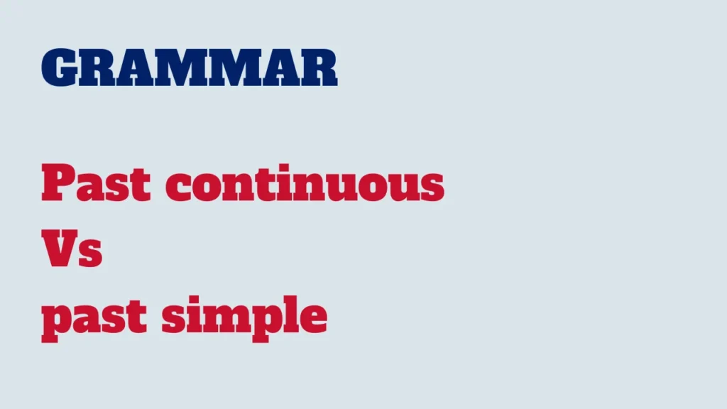 Grammar - Past continuous Vs past simple