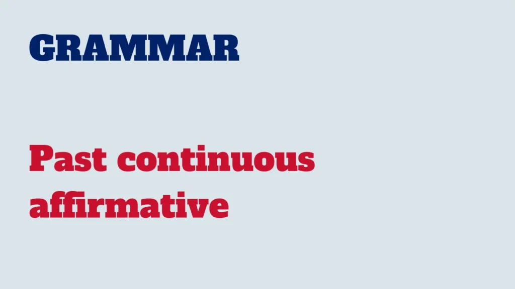 Grammar - Past continuous affirmative