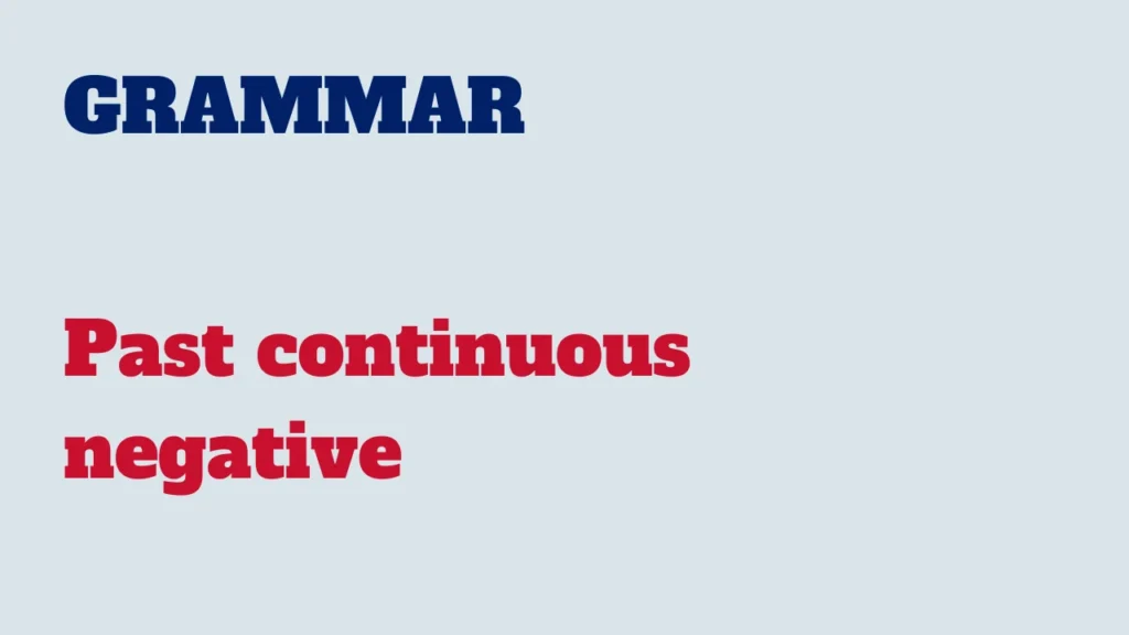 Grammar - Past continuous negative