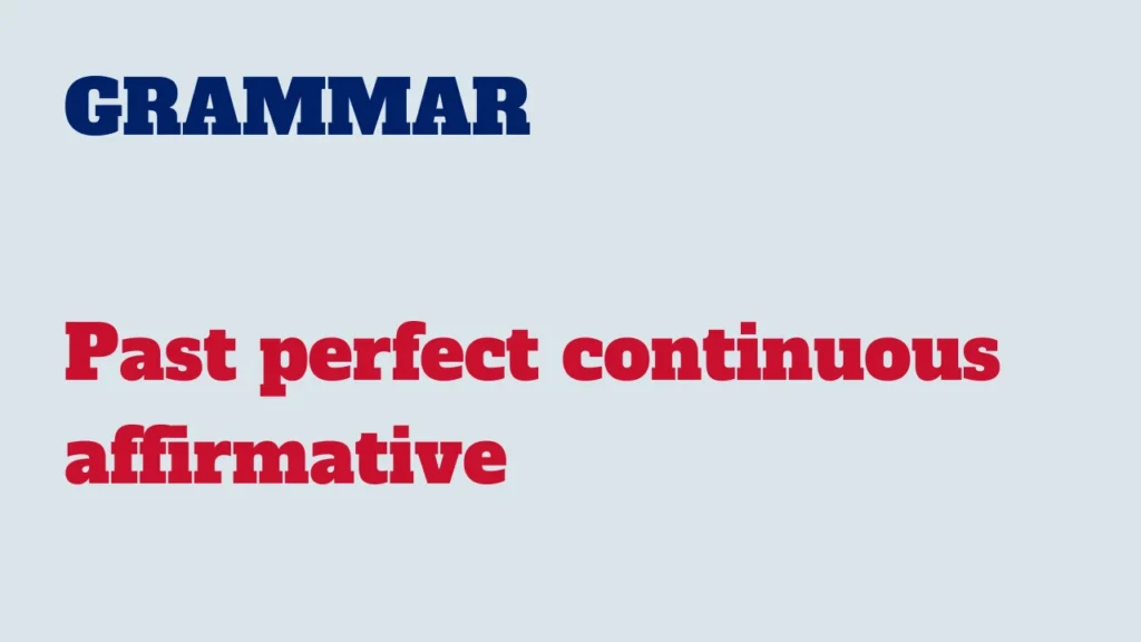 Grammar - Past perfect continuous affirmative