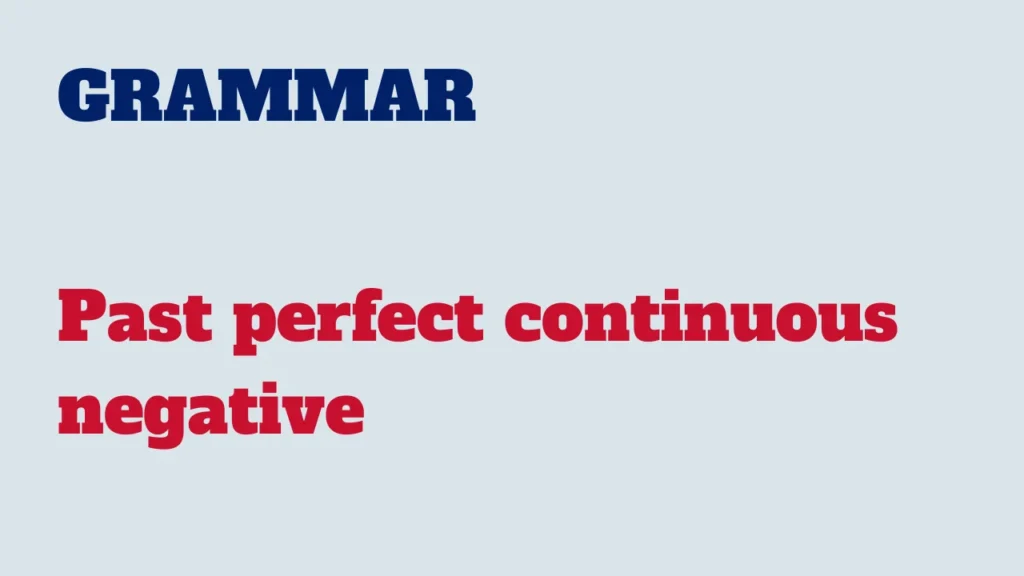 Grammar - Past perfect continuous negative