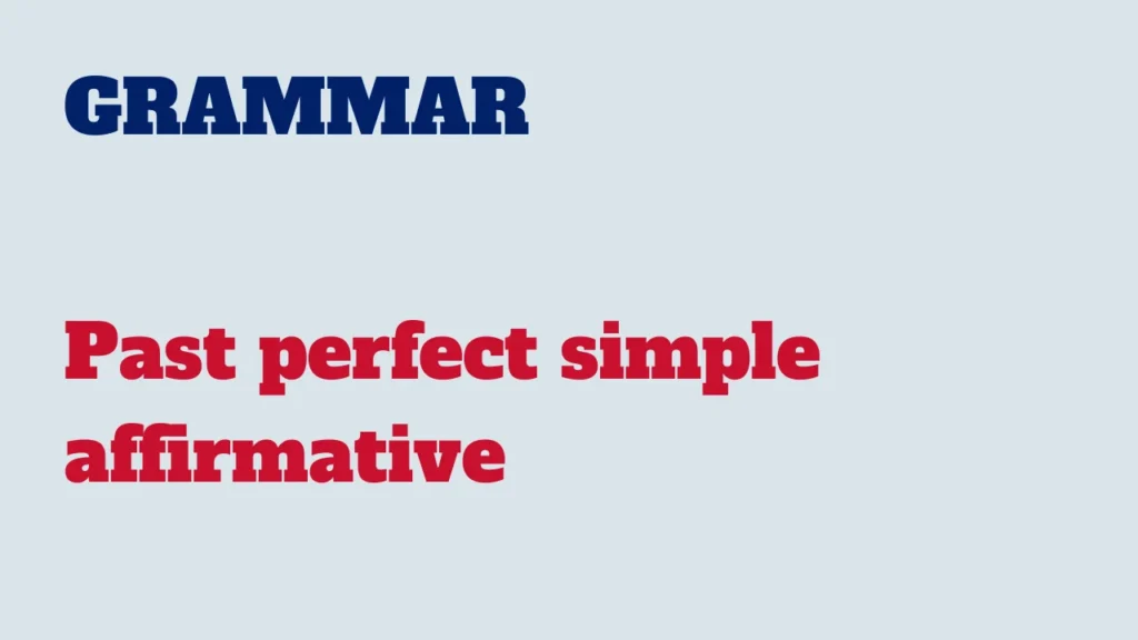 Grammar - Past perfect simple affirmative