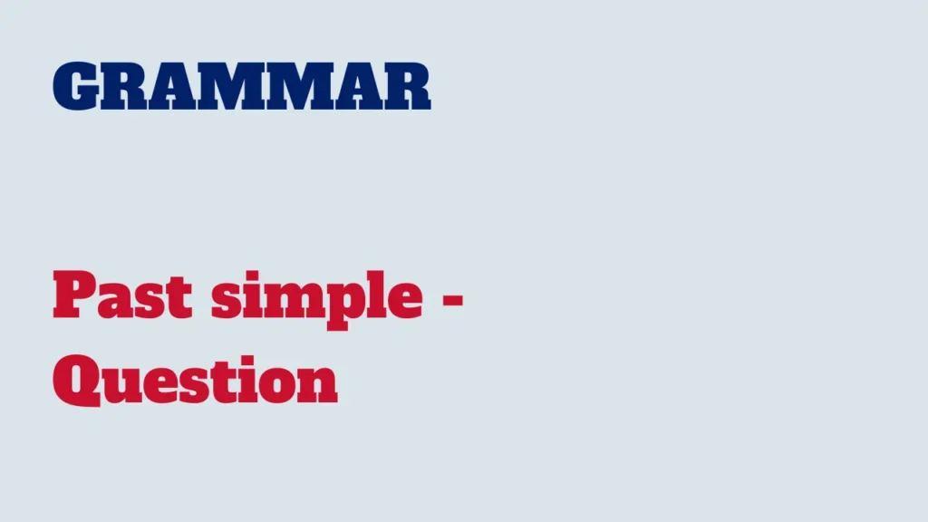 Grammar - Past simple - Question