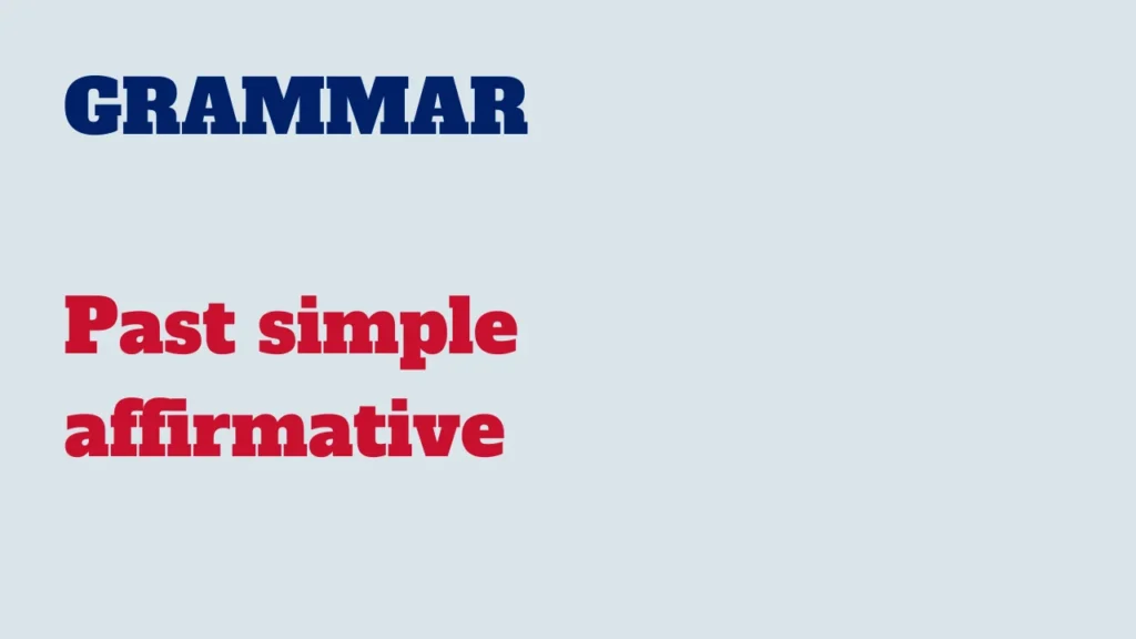 Grammar - Past simple affirmative