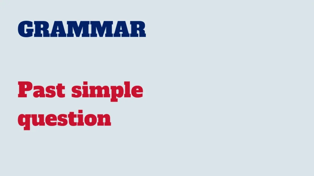 Grammar - Past simple question