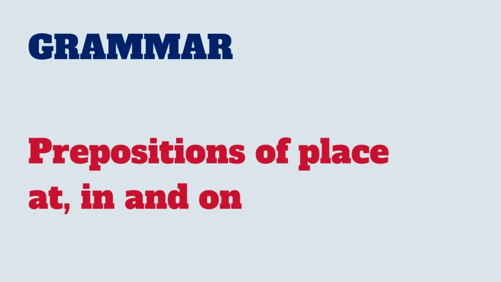 Grammar - Prepositions of place - at, in and on