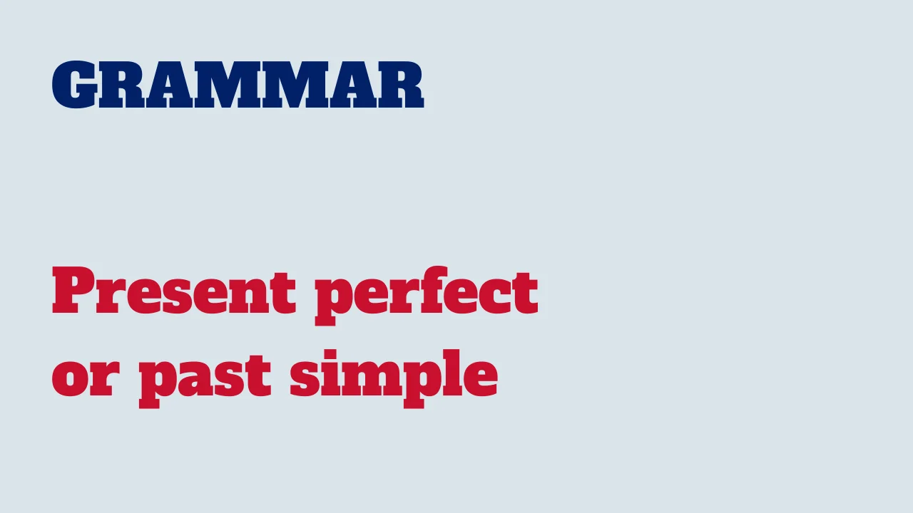 Read more about the article Grammar: Present perfect or past simple