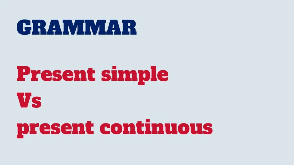 Grammar - Present simple Vs present continuous