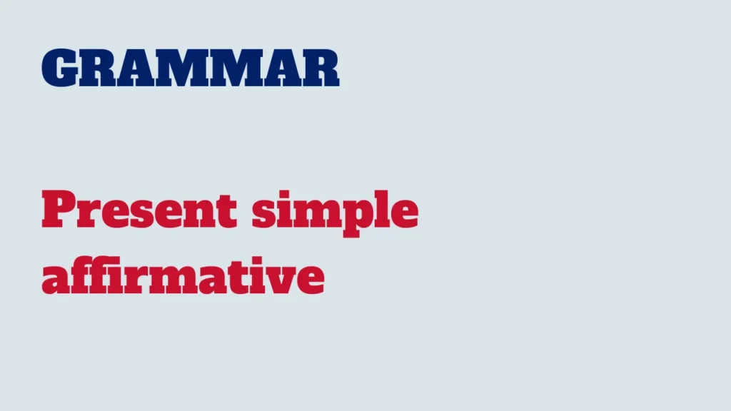 Grammar - Present simple affirmative