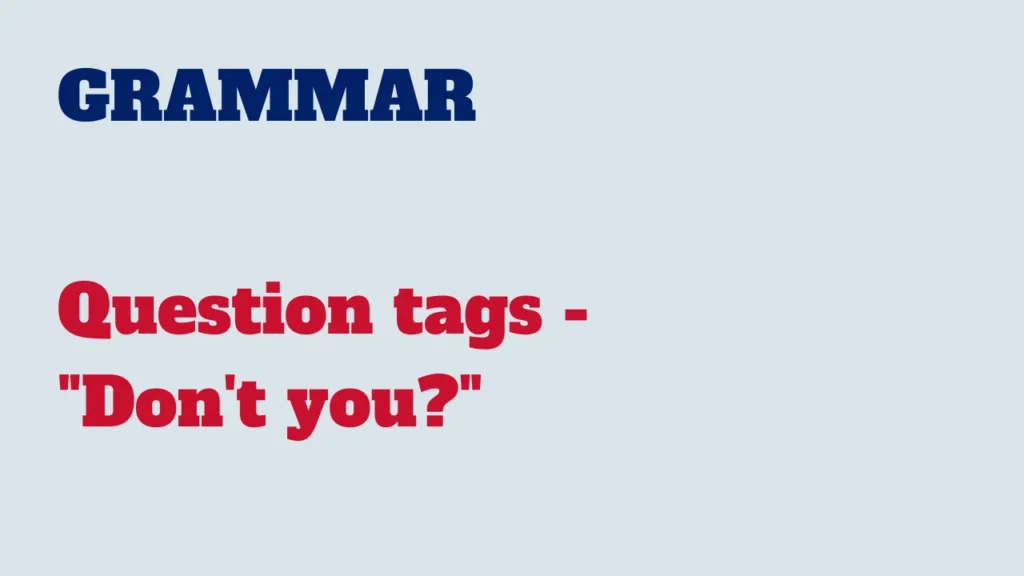 Grammar - Question tags - "Don't you?"