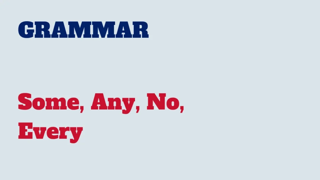 Grammar - Some, Any, No, Every