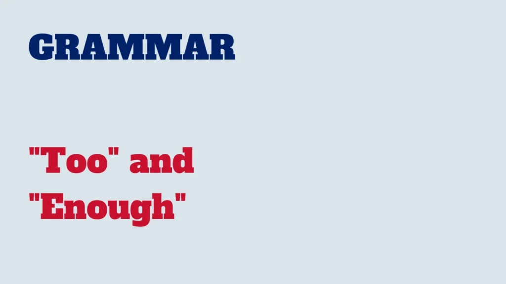 Grammar - Too and Enough