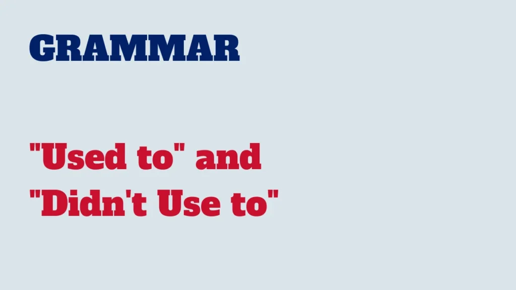 Grammar - Used to and Didn't Use to