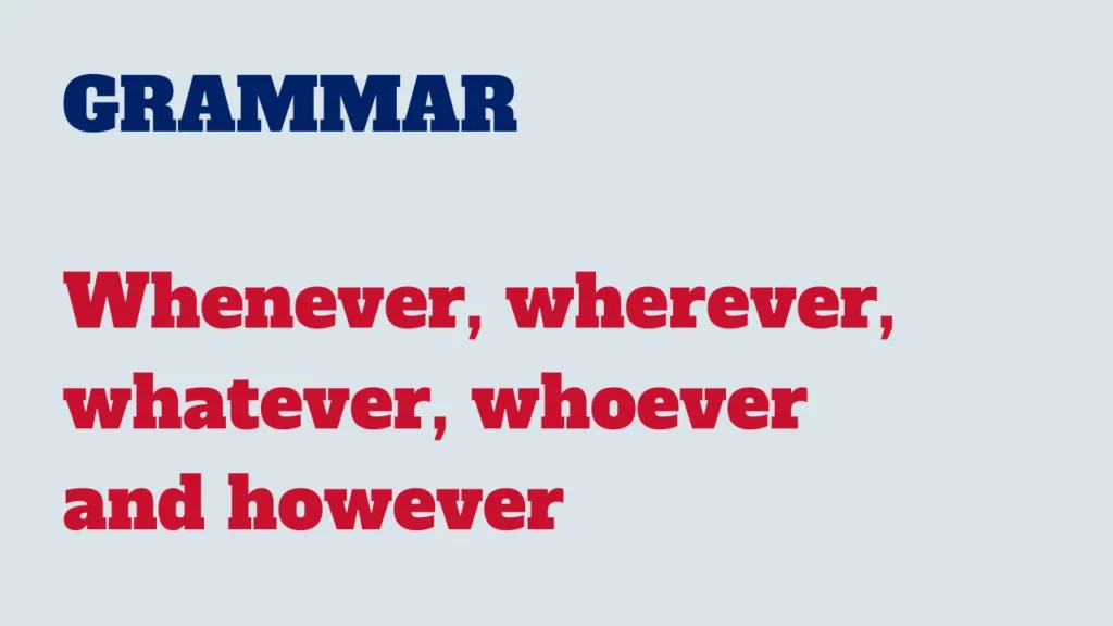 Grammar - Whenever, wherever, whatever, whoever and however