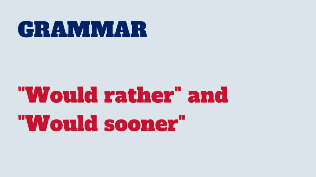 Grammar - Would rather and Would sooner