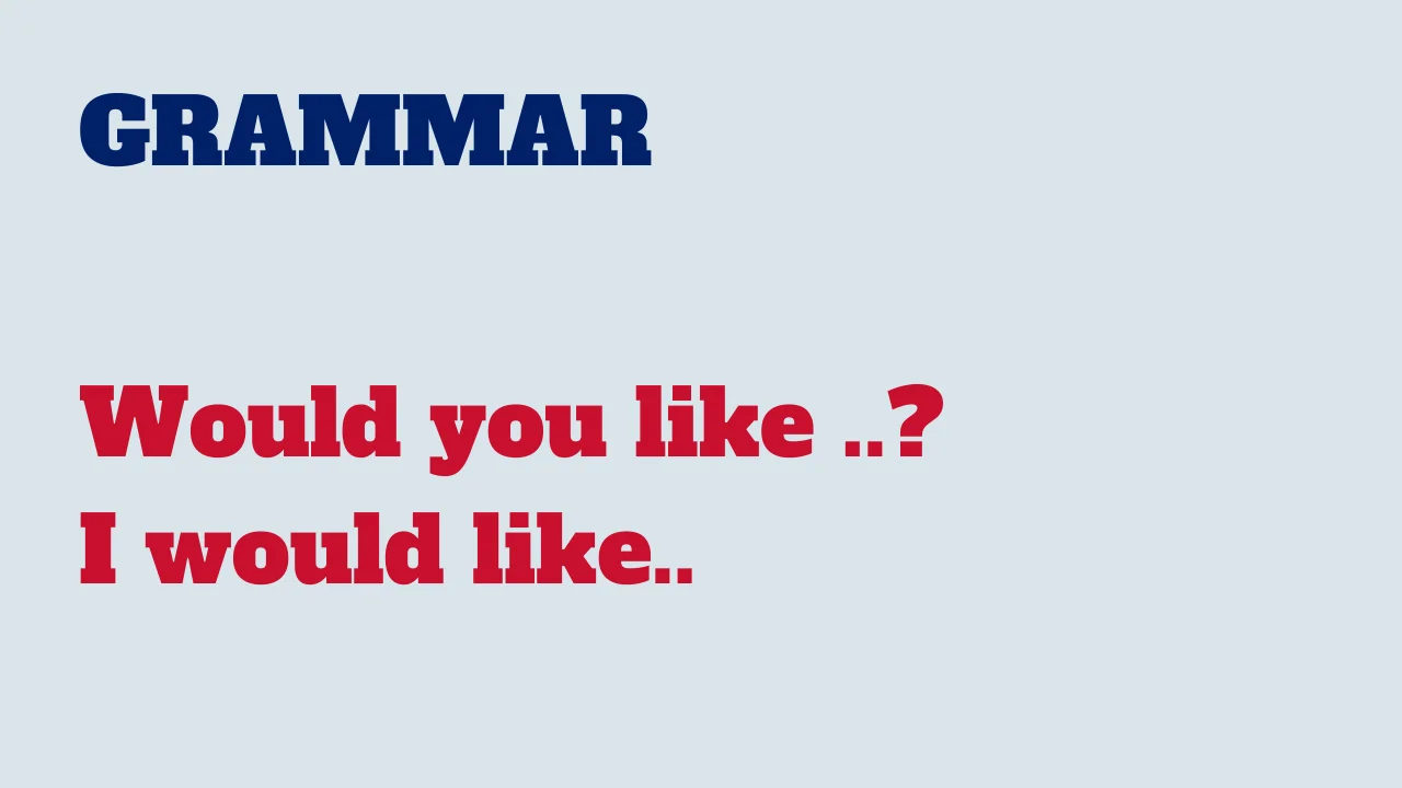 Read more about the article Grammar: Would you like ..? I would like..
