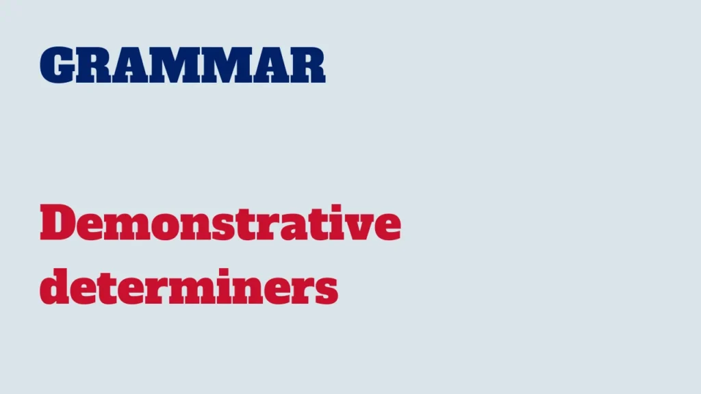 Grammar - demonstrative determiners in English