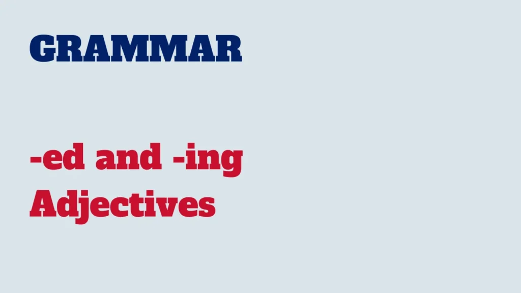 Grammar - -ed and -ing Adjectives