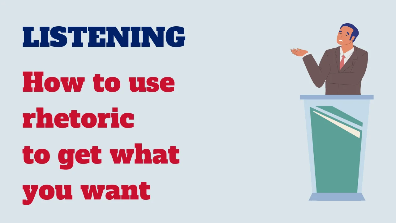 Learn English: Listening - How to use rhetoric to get what you want