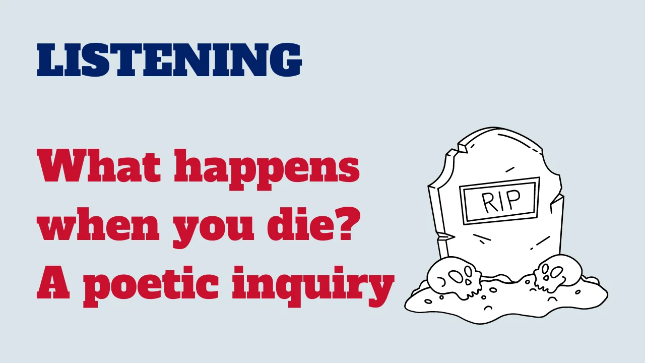Learn English: Listening - What happens when you die? A poetic inquiry