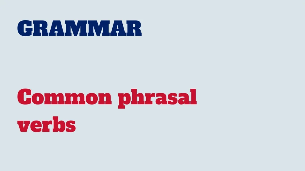 Vocabulary - Common phrasal verbs