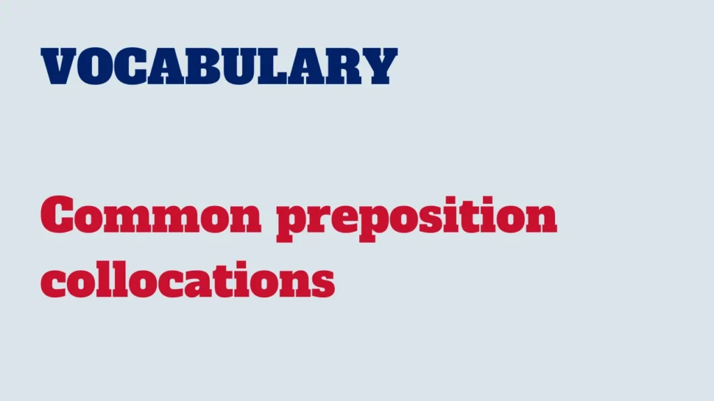 Vocabulary - Common preposition collocations