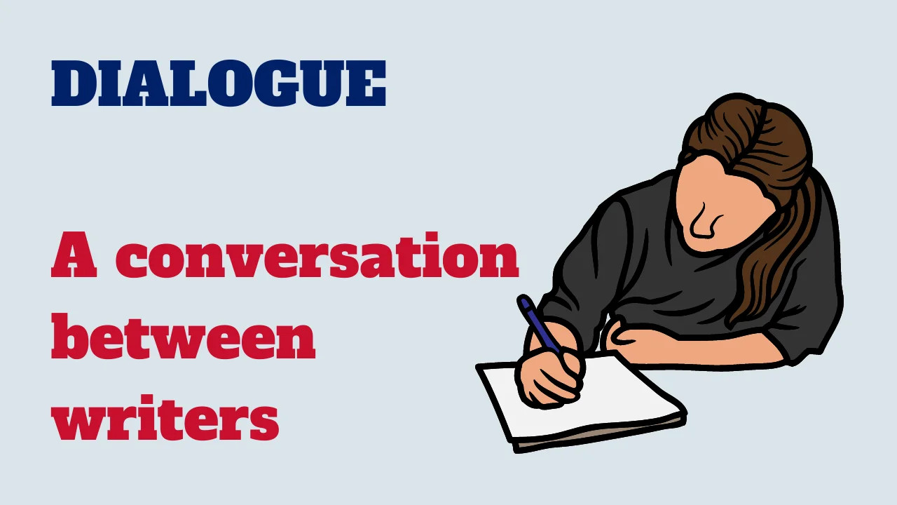 Dialogue: A conversation between writers