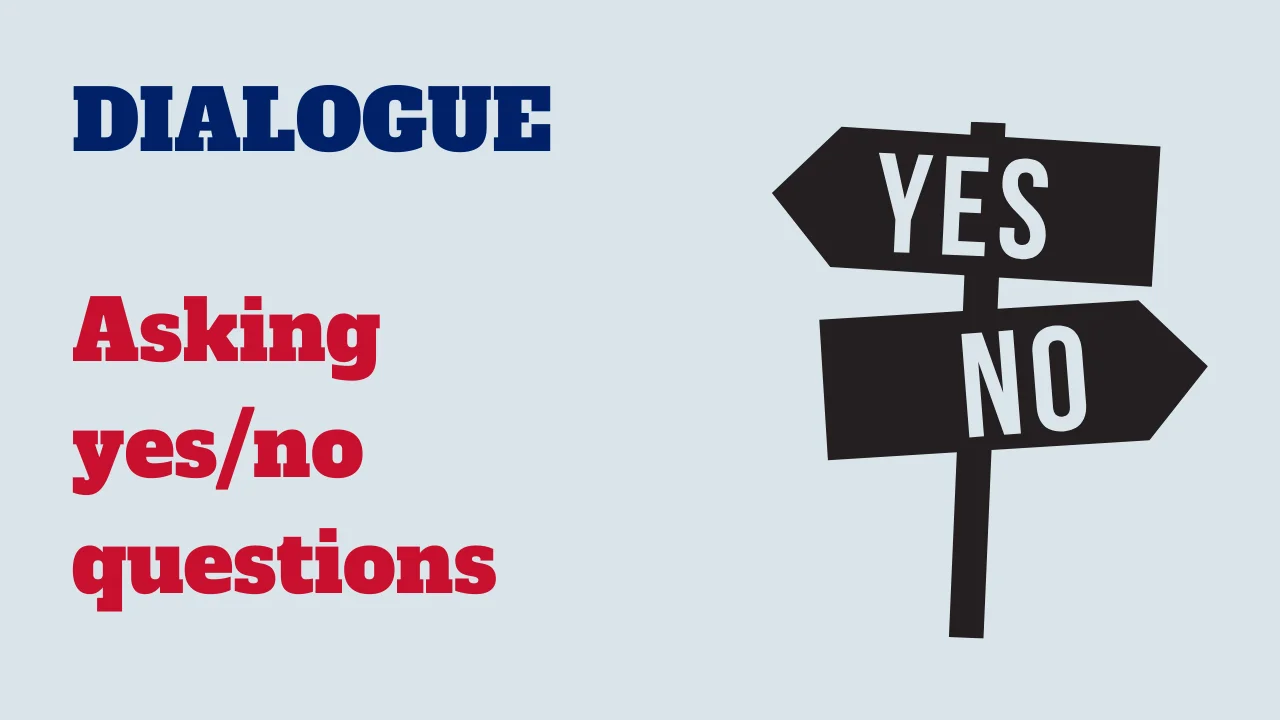 Dialogue: Asking yes/no questions