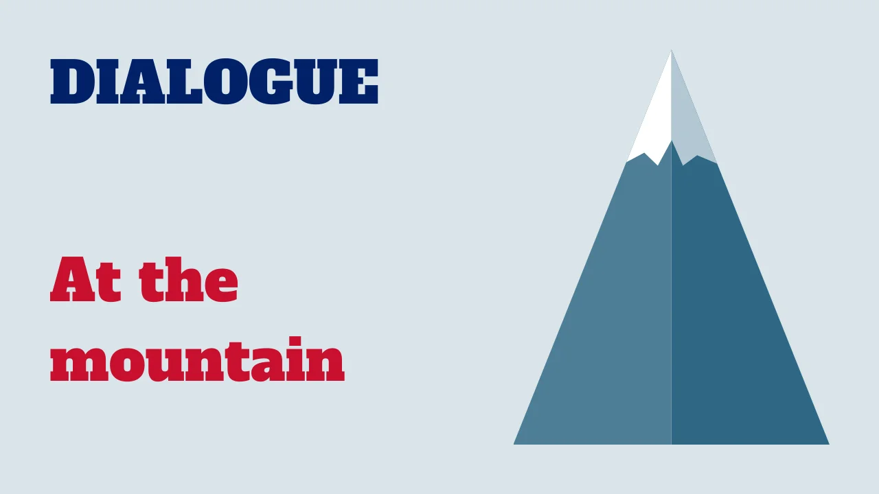 Dialogue: At the mountain