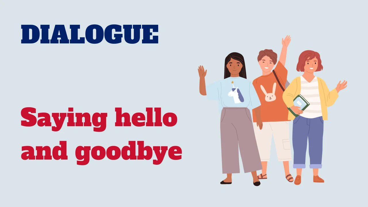 Dialogue: Saying hello and goodbye