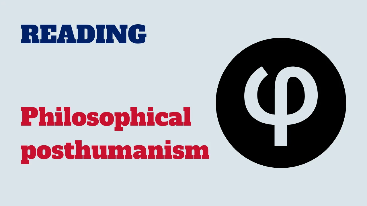 Reading - Philosophical posthumanism